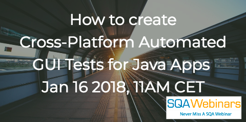 How to create Cross-Platform Automated GUI Tests for Java Apps: 16 Jan 2018