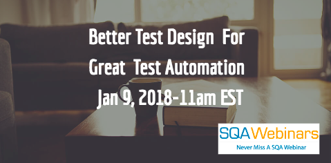 Better Test Design  For Great  Test Automation  Jan 9, 2018-11am EST