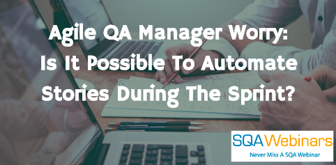 Test Automation During Sprint..Every Agile SQA Manager Wants To Know… Test Automation During Sprint..Every Agile SQA Manager Wants To Know…