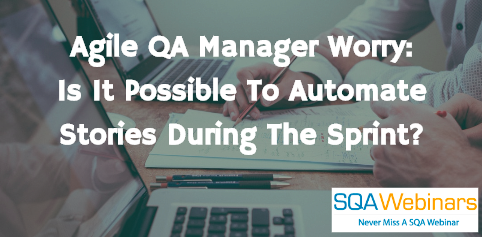 Test Automation During Sprint..Every Agile SQA Manager Wants To Know…