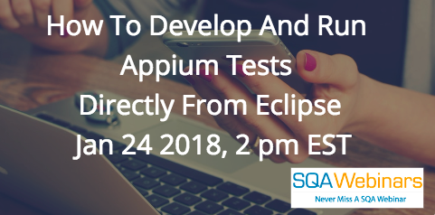 How to develop and run Appium tests directly from Eclipse, January 24 2018, 2 pm EST