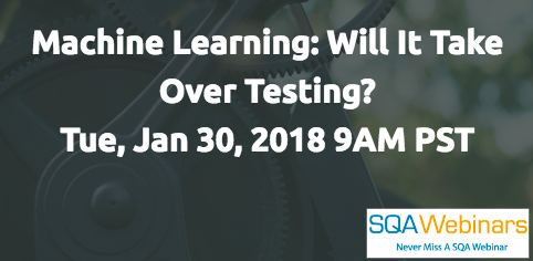 Machine Learning: Will It Take Over Testing? Tue, Jan 30, 2018