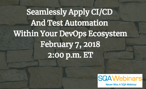 Seamlessly Apply CI/CD And Test Automation Within Your DevOps Ecosystem February 7, 2018 2:00 p.m. ET  #SQAWebinars07Feb2018