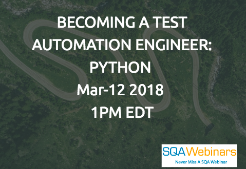 #SQAWebinars12Mar2018 BECOMING A TEST AUTOMATION ENGINEER: PYTHON  @Beaufort