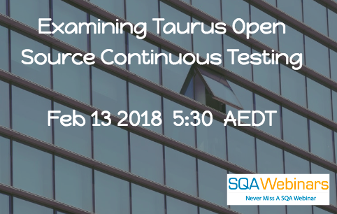 #sqawebinars13Feb2018 Examining Taurus Open Source Continuous Testing  Feb 13 2018  5:30  AEDT