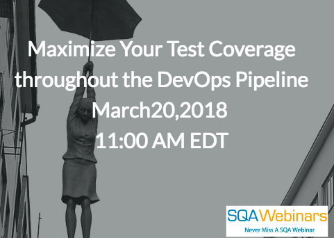 #SQAWebinars20Mar2018 Maximize Your Test Coverage throughout the DevOps Pipeline March20,2018  11:00 AM EDT