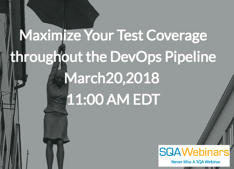 #SQAWebinars20Mar2018 Maximize Your Test Coverage throughout the DevOps Pipeline March20,2018  11:00 AM EDT