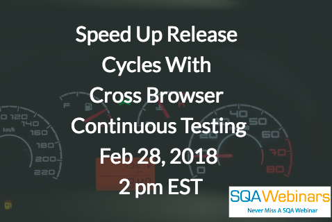 #SQAWebinars28Feb2018 Speed Up Release Cycles With Cross-Browser Continuous Testing 