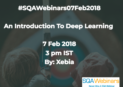 #SQAWebinars07Feb2018  An Introduction To Deep Learning  7 Feb 2018 3 pm IST By: Xebia