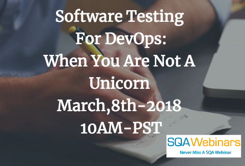 #SQAWebinars08Mar2018  Software Testing For DevOps: When You Are Not A Unicorn March,8th-2018 10AM-PST