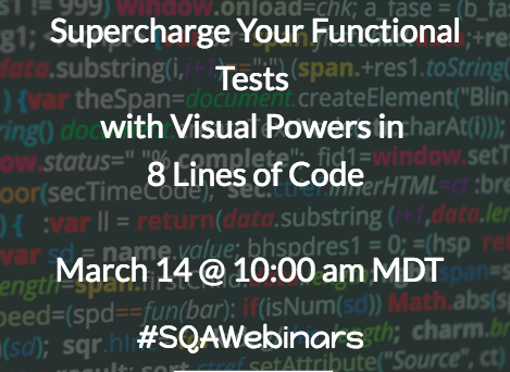 #SQAWebinars14Mar2018: Supercharge Your Functional Tests with Visual Powers in 8 Lines of Code