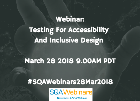 Testing For Accessibility And Inclusive Design #SQAWebinars28Mar2018