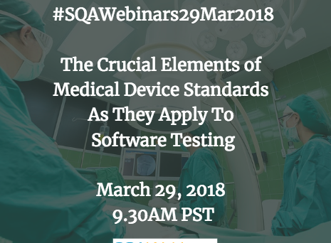 #SQAWebinars29Mar2018: The Crucial Elements of Medical Device Standards as They Apply to Software Testing @sqetraining @techwell