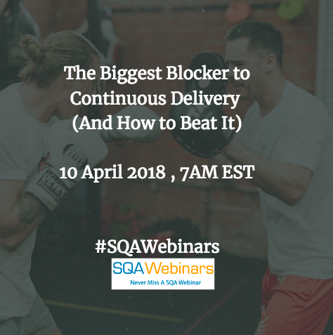 The Biggest Blocker to Continuous Delivery  #SQAWebinars10Apr2018 @saucelabs @catechnologies