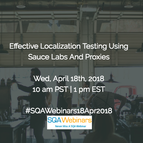 Effective Localization Testing Using Sauce Labs And Proxies #SQAWebinars18Apr2018 @sauce @wonderproxy