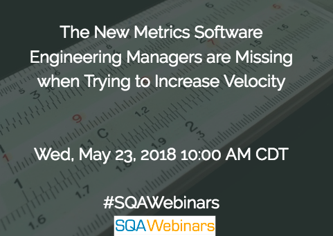 The New Metrics Software Engineering Managers are Missing when Trying to Increase Velocity @sealights #SQAWebinars23May2018