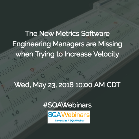 The New Metrics Software Engineering Managers are Missing when Trying to Increase Velocity @sealights #SQAWebinars23May2018
