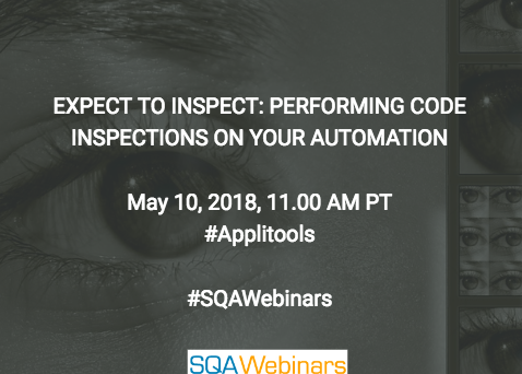 Expect To Inspect: Performing Code  Inspections On Your Test AUTOMATION @Applitools #SQAWEBINARS10MAY2018