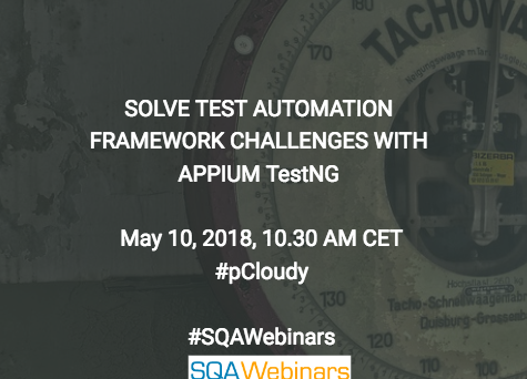 SOLVE TEST AUTOMATION FRAMEWORK CHALLENGES WITH APPIUM TestNG @pcloudy  #SQAWEBINARS10MAY2018