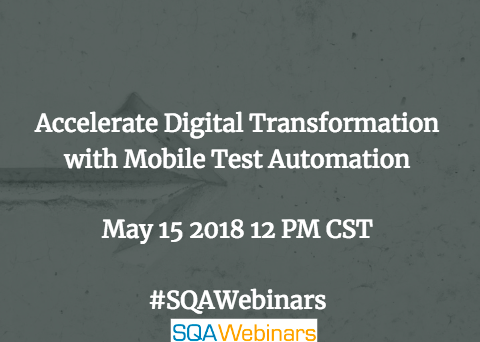 Accelerate Digital Transformation with Mobile Test Automation @infostretch #SQAWEBINARS15MAY2018