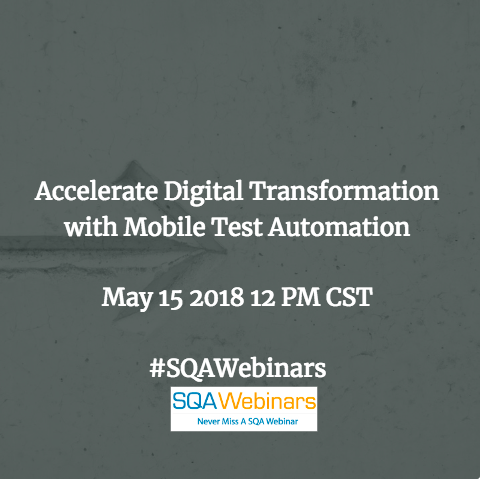 Accelerate Digital Transformation with Mobile Test Automation @infostretch #SQAWEBINARS15MAY2018