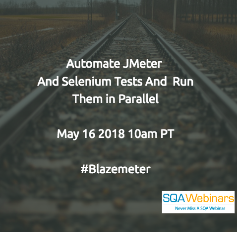 Automate JMeter and Selenium Tests and Run Them in Parallel @blazemeter #SQAWEBINARS16May2018
