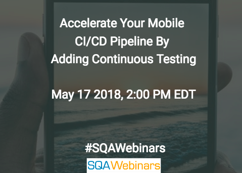 Accelerate Your Mobile CI/CD Pipeline by Adding Continuous Testing @MobileLabs #SQAWEBINARS17MAY2018