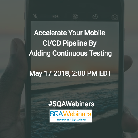 Accelerate Your Mobile CI/CD Pipeline by Adding Continuous Testing @MobileLabs #SQAWEBINARS17MAY2018