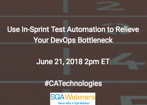 Use In-Sprint Test Automation to Relieve Your DevOps Bottleneck #CATechnologies #SQAWEBINARS21June2018