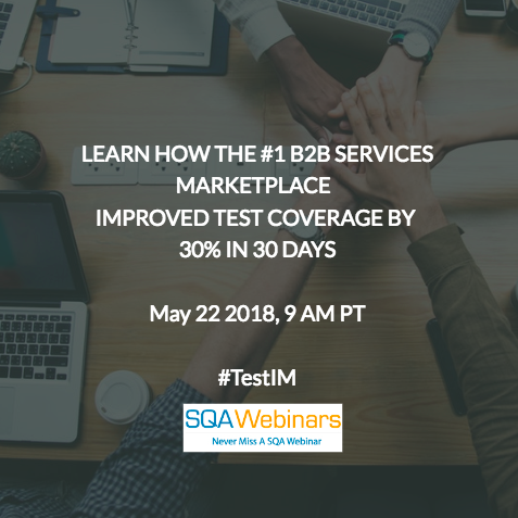 Learn How The #1 B2B Services Marketplace Improved Test Coverage By 30% In 30 Days #TestIM   #SQAWebinars22May2018