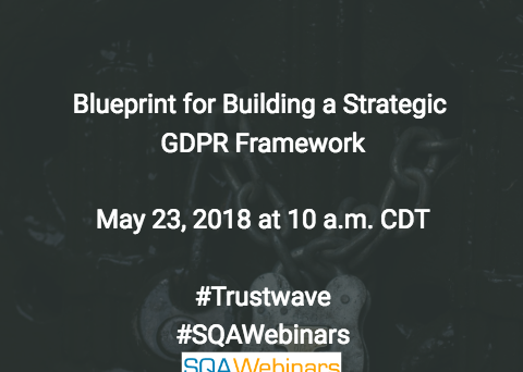 Blueprint for Building a Strategic GDPR Framework #Trustwave  #SQAWEBINARS23MAY2018
