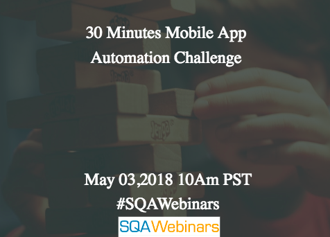30 Minutes Mobile App Automation Challenge @pcloudy #SQAWebinars03May2018
