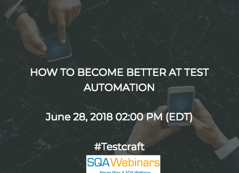 HOW TO BECOME BETTER AT TEST AUTOMATION #Testcraft #SQAWEBINARS28JUNE2018
