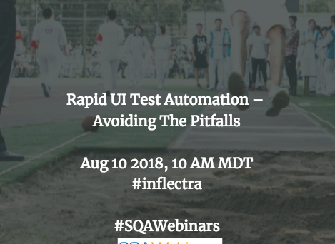 Rapid UI Test Automation – Avoiding the Pitfalls #inflectra #SQAWEBINARS10Aug2018