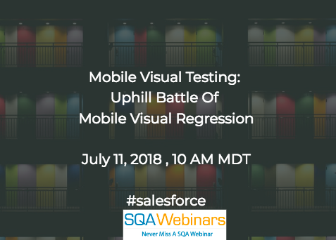 Mobile Visual Testing: Uphill Battle of Mobile Visual Regression #salesforce #SQAWEBINARS11JULY2018