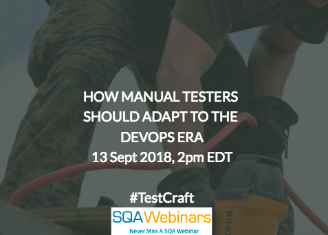 How Manual Testers Should Adapt To The Devops Era #Testcraft #SQAWebinars13Sept2018