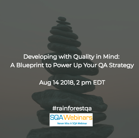 Developing with Quality in Mind: A Blueprint to Power Up Your QA Strategy #rainforestqa #SQAWEBINARS14AUG2018