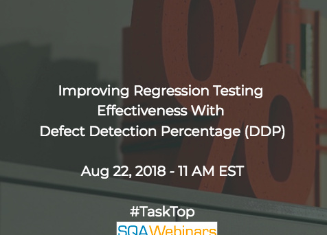 Improving Regression Testing Effectiveness With Defect Detection Percentage (DDP) #TaskTop #SQAWebinars22Aug2018