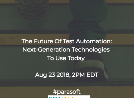 The Future of Test Automation: Next-Generation Technologies to Use Today #parasoft #SQAWebinars23Aug2018