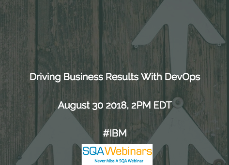 Driving Business Results with #DevOps #IBM #SQAWebinars30Aug2018