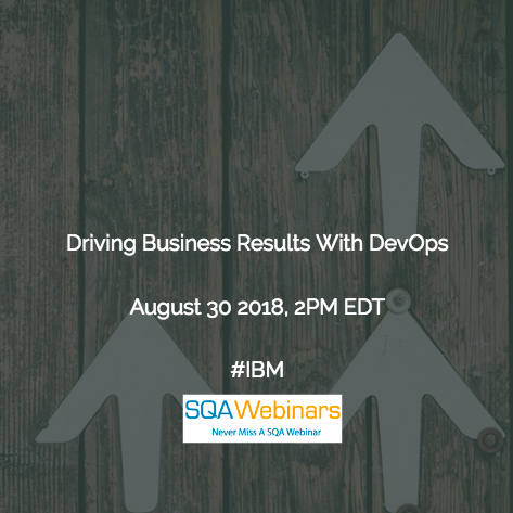 Driving Business Results with #DevOps #IBM #SQAWebinars30Aug2018