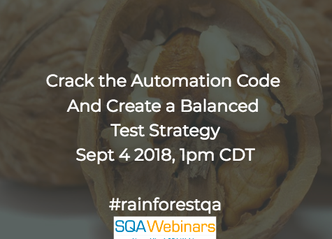 Crack the Automation Code and Create a Balanced Test Strategy #rainforestqa #SQAWebinars04Sept2018