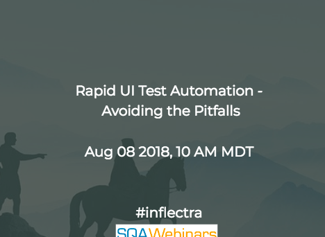 Rapid UI Test Automation – Avoiding the Pitfalls #inflectra #SQAWebinars08Aug2018