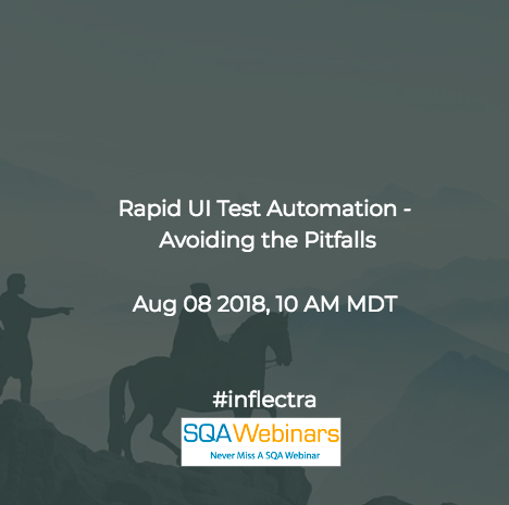 Rapid UI Test Automation – Avoiding the Pitfalls #inflectra #SQAWebinars08Aug2018