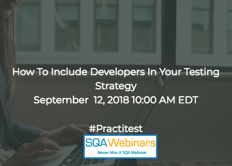 How To Include Developers in Your Testing Strategy #Practitest #SQAWebinars12Sept2018 How To Include Developers in Your Testing Strategy #Practitest #SQAWebinars12Sept2018