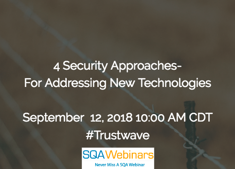 4 Security Approaches For Addressing New Technologies #trustwave #SQAWebinars12Sept2018