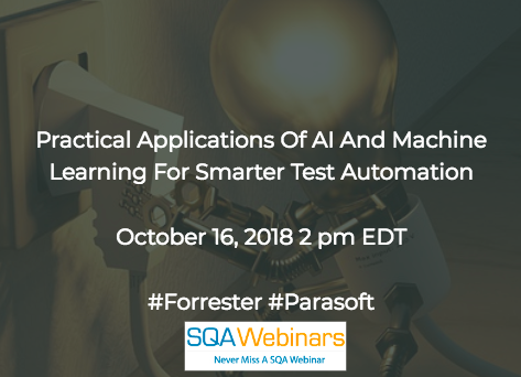 Practical Applications Of AI And Machine Learning For Smarter Test Automation #Parasoft #Forrester #SQAWebinars16Oct2018