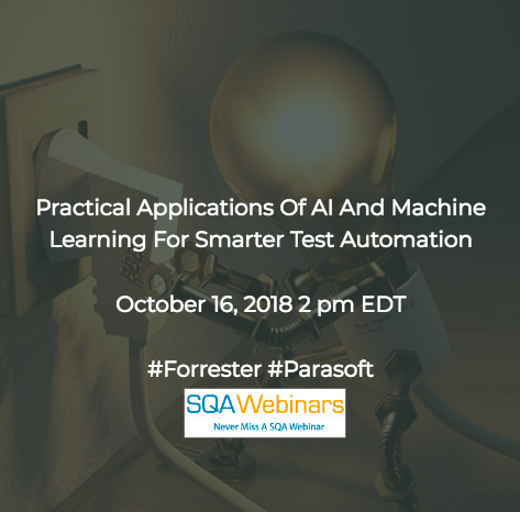 Practical Applications Of AI And Machine Learning For Smarter Test Automation #Parasoft #Forrester #SQAWebinars16Oct2018
