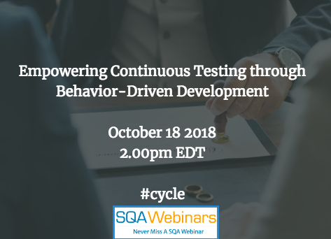 Empowering Continuous Testing through Behavior-Driven Development #cycle #SQAWebinars18Oct2018