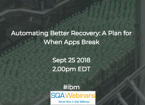 Automating Better Recovery: A Plan for When Apps Break #IBM #SQAWebinars25Sept2018